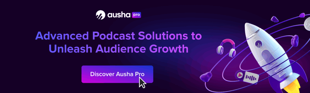 Ausha Pro offers Advanced Podcast Solutions to Unleash Audience Growth